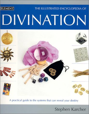 Book Illustrated Encyclopedia of Divination: A Practical Guide to the Systems that Can Reveal Your Destiny free