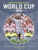 Book Complete Book of the World Cup 2002: All the Facts and Figures From Every Match Played free