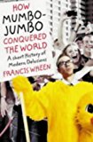Book How Mumbo-Jumbo Conquered the World: A Short History of Modern Delusions free