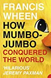 Book How Mumbo-Jumbo Conquered the World: A Short History of Modern Delusions free