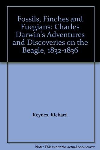 Book Fossils, Finches and Fuegians: Charles Darwin's Adventures and Discoveries on the Beagle, 1832-1836 free