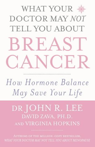 Book What Your Doctor May Not Tell You About Breast Cancer : How Hormone Balance May Save Your Life free