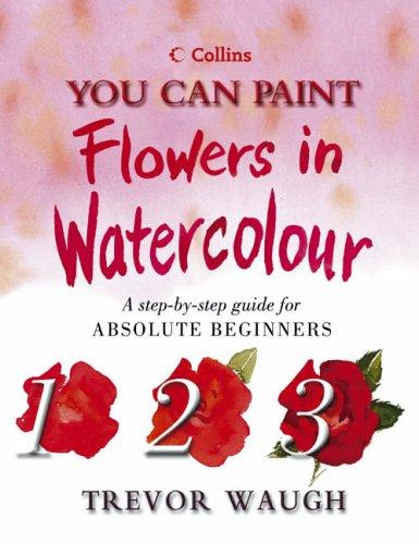 Book You Can Paint Flowers in Watercolour (Collins You Can Paint) free