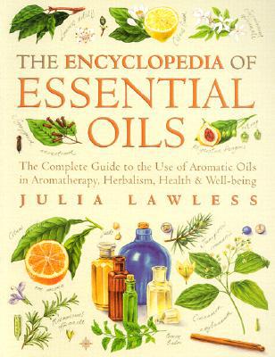 Book Encyclopedia of Essential Oils: The complete guide to the use of aromatic oils in aromatherapy, herbalism, health and well-being free