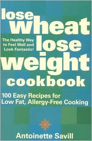 Book Lose Wheat, Lose Weight Cookbook: 100 Easy Recipes For Low Fat, Allergy-free Cooking free