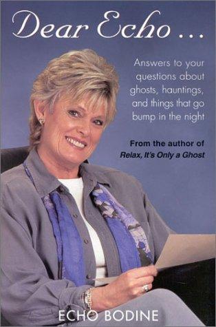 Book Dear Echo: Answers to Your Questions about Ghosts, Hauntings, and Things That Go Bump in the Night free