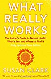 Book What Really Works: The Insider's Guide To Natural Health, What's Best And Where To Find It (insider's Guide To Complementary Health) free