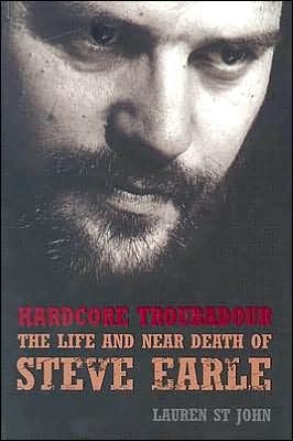 Book Hardcore Troubadour: The Life and Near Death of Steve Earle free