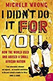 Book I Didn't Do It for You : How the World Used and Abused a Small African Nation free