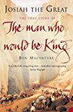 Book Josiah the Great : The True Story of the Man Who Would Be King free