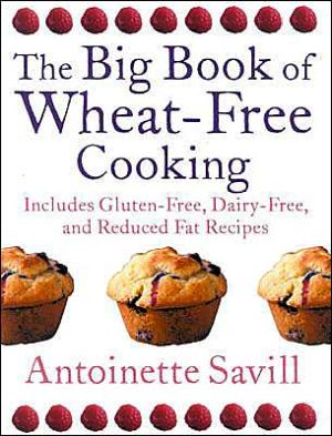 Book The Big Book of Wheat-Free Cooking: Includes Gluten-Free, Dairy-Free, and Reduced Fat Recipes free