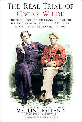 Book The Real Trial of Oscar Wilde: The First Uncensored Transcript of The Trial of Oscar Wilde vs. John Douglas (Marquess of Queensberry), 1895 free