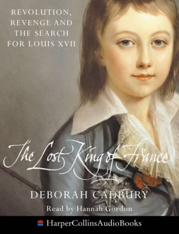 Book The Lost King Of France : Revolution, Revenge And The Search For Louis Xvii free