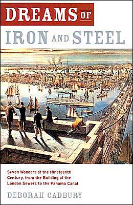 Book Dreams of Iron and Steel: Seven Wonders of the Nineteenth Century, from the Building of the London Sewers to the Panama Canal free