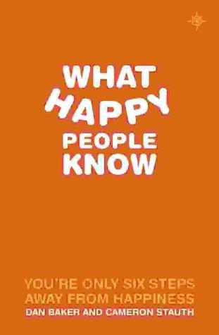 Book What Happy People Know : You're Only 6 Steps Away from Happiness free