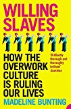 Book Willing Slaves : How the Overwork Culture Is Ruling Our Lives free