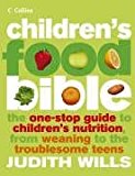 Book Children's Food Bible: The One-Stop Guide to Children's Nutrition, From Weaning to the Troublesome Teens free