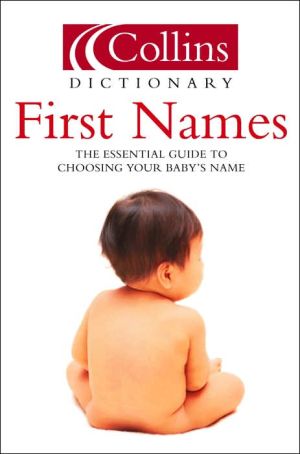 Book First Names: The Essential Guide to Choosing Your Baby's Name (Collins Dictionary Of . . .) free