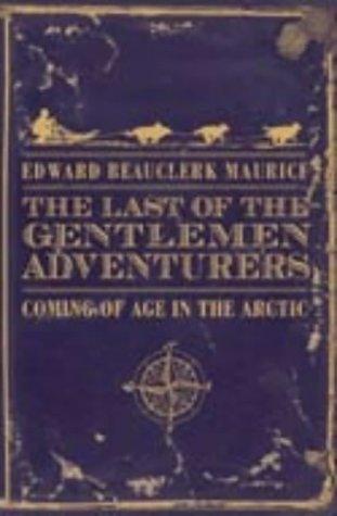 Book The Last of the Gentlemen Adventurers : Coming of Age in the Arctic free
