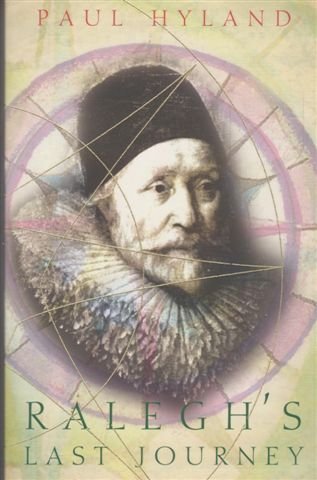 Book Ralegh's Last Journey A Tale of Madness, Vanity and Treachery free