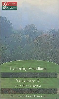 Book Exploring Woodland: Yorkshire & The Northeast: 101 Beautiful Woods To Visit free