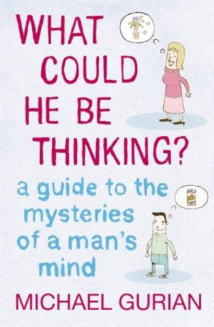Book What Could He Be Thinking? : A Guide to the Mysteries of a Man's Mind free