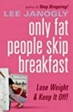 Book Only Fat People Skip Breakfast: Get Real - The Diet Book with a Difference free