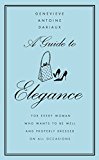 Book A Guide to Elegance : A Complete Guide for the Woman Who Wants to Be Well and Properly Dressed for Every Occasion free