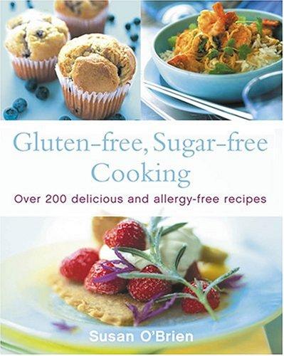 Book Gluten-free, Sugar-free Cooking: Over 200 Delicious and Easy Allergy-free Recipes free