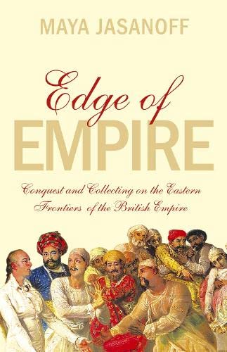 Book Edge of Empire : Conquest and Collecting on the Eastern Frontiers of the British Empire free