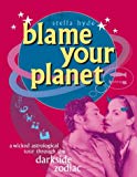 Book Blame Your Planet : A Wicked Astrological Tour Through the Darkside Zodiac free