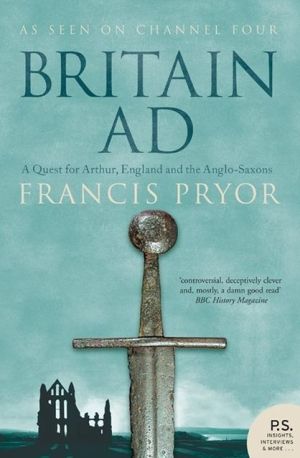 Book Britain AD: A Quest for Arthur, England and the Anglo-Saxons free