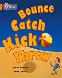 Book Bounce, Kick, Catch, Throw (Collins Big Cat) free