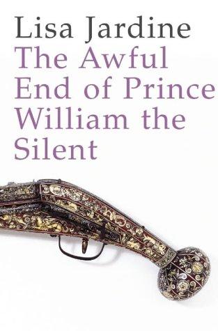 Book The Awful End of Prince William the Silent : The First Assassination of a Head of State With a Hand-Gun free