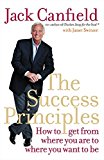 Book The Success Principles: How to Get from Where You Are to Where You Want to Be. Jack Canfield with Janet Switzer free