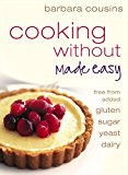 Book Cooking Without Made Easy: Recipes Free from Added Gluten, Sugar, Yeast, and Dairy Produce free