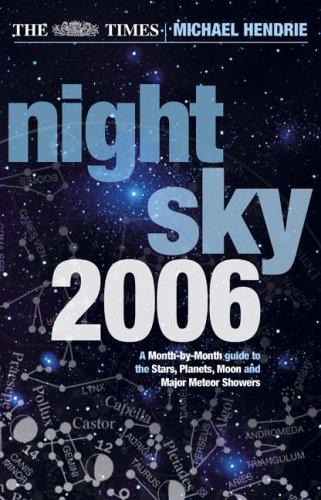 Book The Times Night Sky 2006: A Month-by-Month Guide to the Stars, PLanets, Moon and Major Meteor Showers free