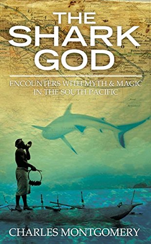 Book THE SHARK GOD: ENCOUNTERS WITH MYTH AND MAGIC IN THE SOUTH PACIFIC free