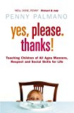 Book Yes, Please. Thanks! : Teaching Children of All Ages Manners, Respect and Social Skills for Life free
