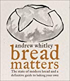 Book Bread Matters: The State of Modern Bread and a Definitive Guide to Baking Your Own free
