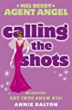 Book Calling the Shots: Mission: Get Into Show Biz! (Mel Beeby Agent Angel) free