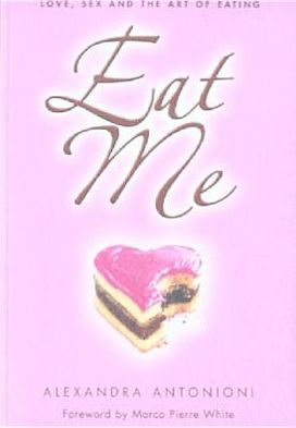 Book Eat Me: Love, Sex and the Art of Eating free
