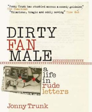 Book Dirty Fan Male: A Life in Rude Letters free