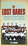 Book The Lost Babes: Manchester United and the Forgotten Victims of Munich free