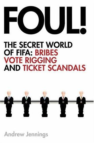Book Foul!: the Secret World of Fifa; Bribes, Vote Rigging and Ticket Scandals free