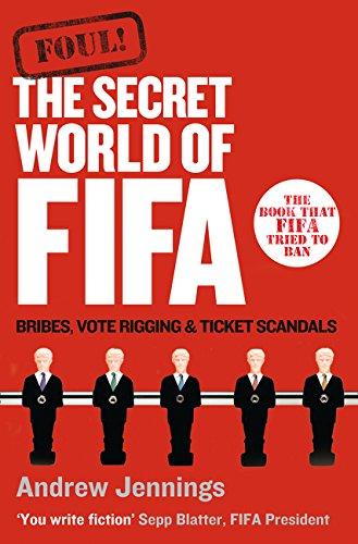 Book Foul!: The Secret World of Fifa: Bribes, Vote Rigging and Ticket Scandals free