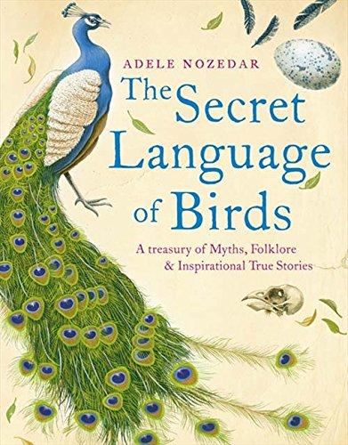 Book The Secret Language of Birds: A Treasury of Myths, Folklore and Inspirational True Stories free