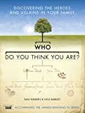 Book Who Do You Think You Are?: Discovering the Heroes and Villains in Your Family free