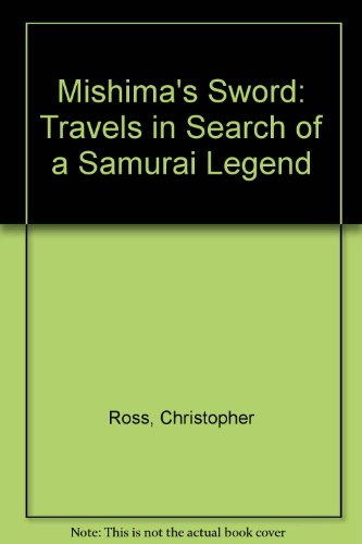 Book Mishima's Sword : Travels in Search of a Samurai Legend free
