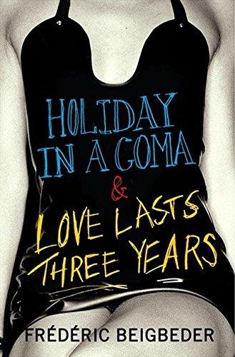 Book Holiday in a Coma & Love Lasts Three Years: two novels by Frederic Beigbeder free